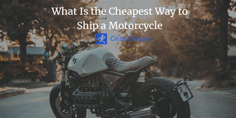 cheapest way to ship motorcycles.